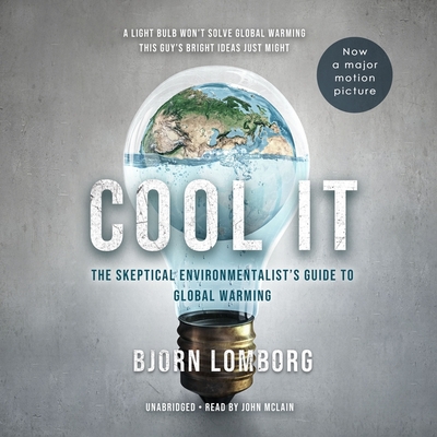 Cool It: The Skeptical Environmentalist's Guide to Global Warming - Lomborg, Bjorn, and McLain, John (Read by)