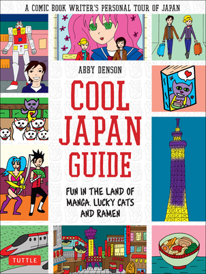 Cool Japan Guide: Fun in the Land of Manga, Lucky Cats and Ramen - Denson, Abby