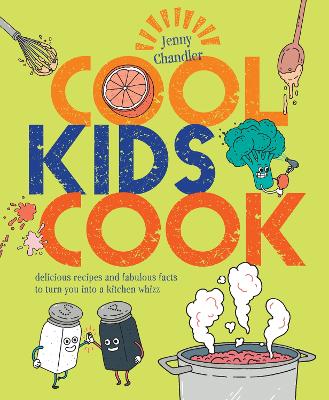 Cool Kids Cook: Delicious recipes and fabulous facts to turn into a kitchen whizz - Chandler, Jenny