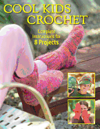 Cool Kids Crochet: Complete Instructions for 8 Projects