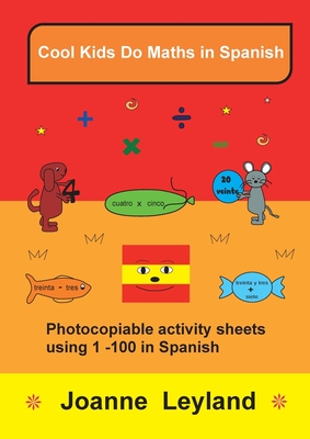 Cool Kids Do Maths In Spanish: Photocopiable activity sheets using 1 - 100 in Spanish - Leyland, Joanne