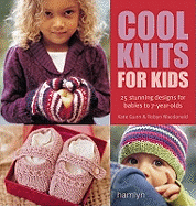 Cool Knits for Kids: 25 Stunning Designs for Babies to 7-Year-Olds. Kate Gunn and Robyn MacDonald