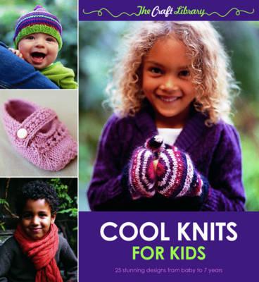 Cool Knits for Kids: 25 Stunning Designs from Baby to 7 Years. Kate Gunn and Robyn MacDonald - Gunn, Kate