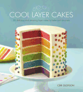 Cool Layer Cakes: 50 Delicious and Amazing Layer Cakes to Bake and Decorate