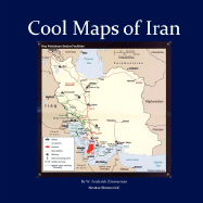 Cool Maps of Iran: Persian History, Oil Wealth, Politics, Population, Religion, Satellite, WMD and More - Zimmerman, W Frederick