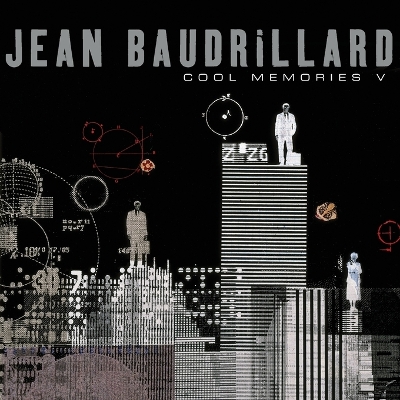 Cool Memories V: 2000 - 2004 - Baudrillard, Jean, Professor, and Turner, Chris (Translated by)