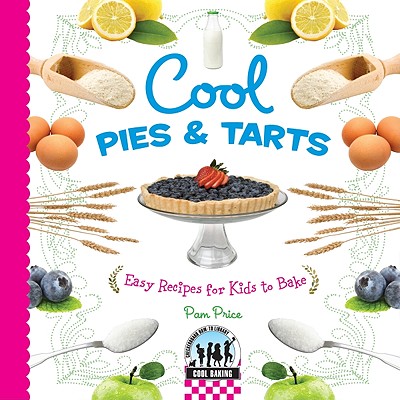 Cool Pies & Tarts: Easy Recipes for Kids to Bake: Easy Recipes for Kids to Bake - Price, Pam