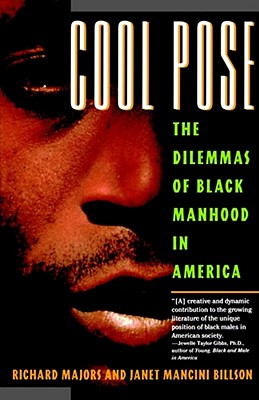 Cool Pose: The Dilemma of Black Manhood in America - Majors, Richard, and Billson, Janet Mancini