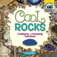 Cool Rocks: Creating Fun and Fascinating Collections!: Creating Fun and Fascinating Collections!
