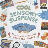 Cool Sensory Suspense: Fun Science Projects about the Senses: Fun Science Projects about the Senses - Beck, Esther