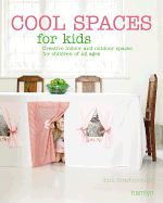 Cool Spaces for Kids: Creative Indoor and Outdoor Spaces for Children of All Ages