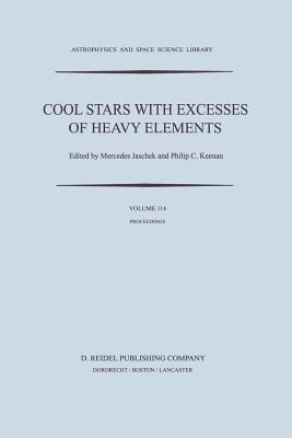 Cool Stars with Excesses of Heavy Elements: Proceedings of the Strasbourg Observatory Colloquium Held at Strasbourg, France, July 3-6, 1984 - Jaschek, C, and Keenan, P C