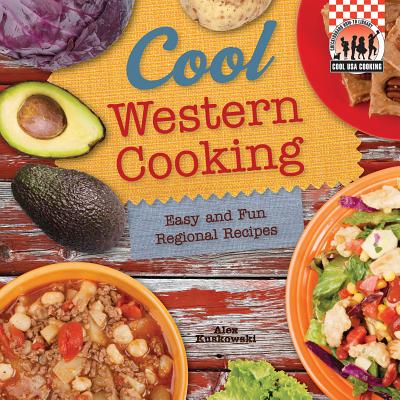 Cool Western Cooking: Easy and Fun Regional Recipes: Easy and Fun Regional Recipes - Kuskowski, Alex