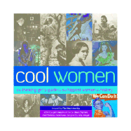 Cool Women: The Thinking Girl's Guide to the Hippest Women in History - Chipman, Dawn, and Florence, Mari, and Wax, Naomi