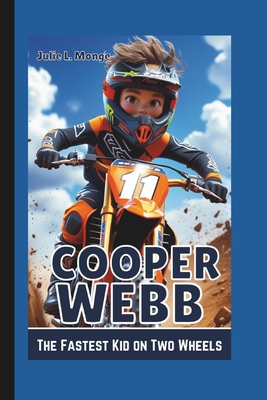 Cooper Webb: The Fastest Kid on Two Wheels - L Monge, Julie