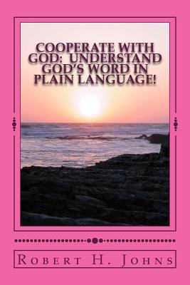 Cooperate With God: Understand God's Word in Plain Language - Johns, Robert H