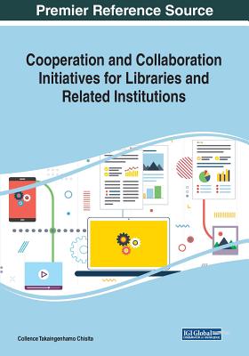 Cooperation and Collaboration Initiatives for Libraries and Related Institutions - Chisita, Collence Takaingenhamo (Editor)