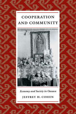 Cooperation and Community: Economy and Society in Oaxaca - Cohen, Jeffrey H