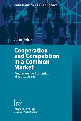 Cooperation and Competition in a Common Market: Studies on the Formation of Mercosur - Behar, Jaime