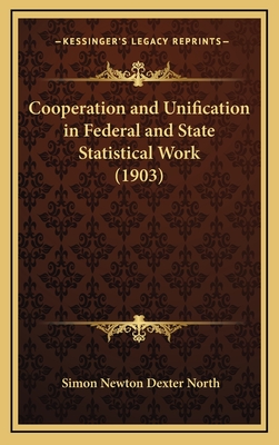 Cooperation and Unification in Federal and State Statistical Work (1903) - North, Simon Newton Dexter