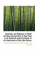 Cooperation and Unification in Federal and State Statistical Work: A Paper Read at the Nineteenth an