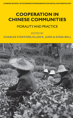 Cooperation in Chinese Communities: Morality and Practice - Stafford, Charles (Editor), and Judd, Ellen R (Editor), and Bell, Eona (Editor)