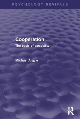 Cooperation (Psychology Revivals): The Basis of Sociability - Argyle, Michael, Professor