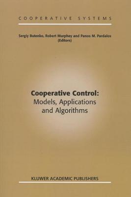 Cooperative Control: Models, Applications and Algorithms - Butenko, Sergiy (Editor), and Murphey, Robert (Editor), and Pardalos, Panos M. (Editor)