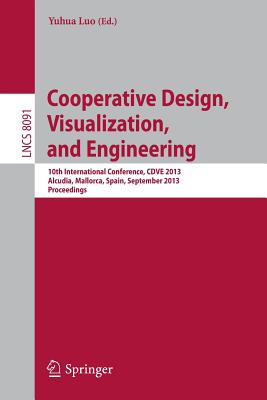 Cooperative Design, Visualization, and Engineering: 10th International Conference, Cdve 2013, Alcudia, Spain, September 22-25, 2013, Proceedings - Luo, Yuhua (Editor)