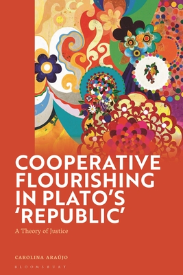 Cooperative Flourishing in Plato's 'Republic': A Theory of Justice - Arajo, Carolina