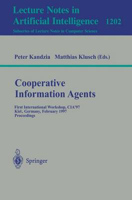 Cooperative Information Agents: First International Workshop, Cia'97, Kiel, Germany, February 26-28, 1997, Proceedings - Kandzia, Peter (Editor), and Klusch, Matthias (Editor)