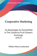 Cooperative Marketing: Its Advantages As Exemplified In The California Fruit Growers Exchange (1917)