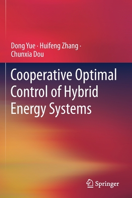 Cooperative Optimal Control of Hybrid Energy Systems - Yue, Dong, and Zhang, Huifeng, and Dou, Chunxia