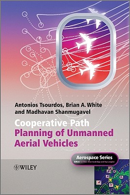 Cooperative Path Planning of Unmanned Aerial Vehicles - Tsourdos, Antonios, and White, Brian, and Shanmugavel, Madhavan