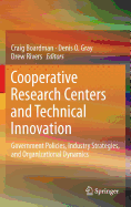 Cooperative Research Centers and Technical Innovation: Government Policies, Industry Strategies, and Organizational Dynamics