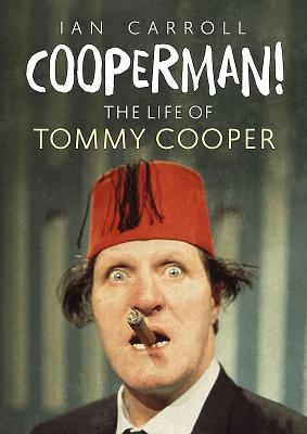 Cooperman!: The Life of Tommy Cooper - Carroll, Ian