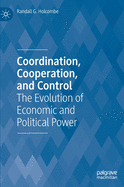 Coordination, Cooperation, and Control: The Evolution of Economic and Political Power