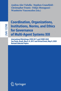 Coordination, Organizations, Institutions, Norms, and Ethics for Governance of Multi-Agent Systems XIII: International Workshops Coin 2017 and Coine 2020, Sao Paulo, Brazil, May 8-9, 2017 and Virtual Event, May 9, 2020, Revised Selected Papers