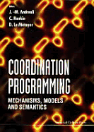 Coordination Programming: Mechanisms, Models and Semantics - Andreoli, Jean-Marc (Editor), and Hankin, Chris (Editor), and Le Metayer, D (Editor)