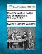 Coote's treatise on the law of mortgages. Volume 2 of 2 - Williams, Sydney Edward