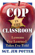 Cop in the Classroom: Lessons I've Learned, Tales I've Told