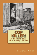 Cop Killer!: California the Early Years