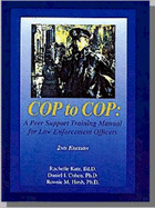 Cop to Cop: a Peer Support Training Manual for the Law Enforcement Officer (2nd Ed) - Rachelle Katz, Daniel I. Cohen, Ronnie M. Hirsh