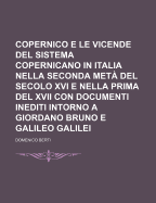 Copernico E Le Vicende del Sistema Copernicano in Italia: Nella Seconda Meta del Secolo XVI E Nella Prima del Secolo XVII (1876)