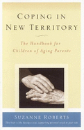 Coping in New Territory, Rd Ed.: The Handbook for Children of Aging Parents