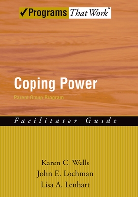 Coping Power: Parent Group Facilitator's Guide - Wells, Karen, and Lochman, John E, and Lenhart, Lisa