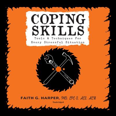 Coping Skills: Tools & Techniques for Every Stressful Situation - Harper Phd Lpc-S Acs Acn, Faith G, and De Cuir, Cassandra (Director), and Bennett, Erin (Read by)