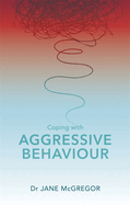 Coping with Aggressive Behaviour: Managing Difficult People