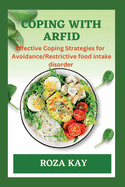 Coping with Arfid: Effective Strategies for Overcoming Avoidance Restrictive food intake disorder