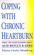 Coping with Chronic Heartburn: What You Need to Know about Acid Reflux and Gerd - Shimberg, Elaine Fantle